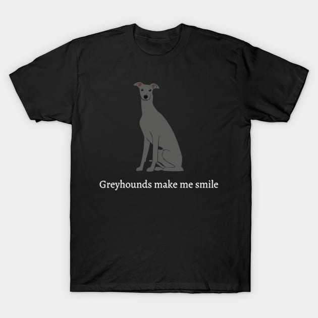 Greyhounds Make Me Smile T-Shirt by greygoodz